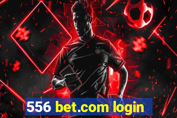 556 bet.com login